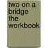 Two on a Bridge The Workbook