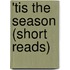 'Tis The Season (Short Reads)