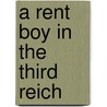 A Rent Boy in the Third Reich door Zekria Ibrahimi