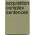 Acquisition Complex Sentences