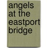 Angels At The Eastport Bridge by Macintyre