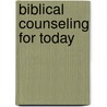 Biblical Counseling For Today by Thomas Nelson Publishers