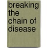 Breaking The Chain Of Disease door Richard F. DeRose