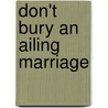 Don't Bury An Ailing Marriage door Don D. Campbell Ph.D.