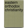 Eastern Orthodox Christianity door Daniel Clendenin