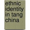Ethnic Identity In Tang China door Marc Abramson