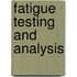 Fatigue Testing and  Analysis