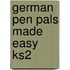 German Pen Pals Made Easy Ks2