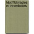 H&xfffd;rragies Et Thromboses