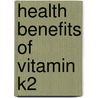 Health Benefits Of Vitamin K2 door Larry M.M. Howard