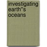 Investigating Earth''s Oceans by Britannica Educational Publishing