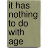 It Has Nothing to Do with Age door Frank Lieberman