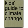 Kids' Guide To Climate Change by Cathryn Berger Kaye
