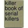 Killer Book of Serial Killers door Tom Philbin