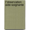 L''observation aide-soignante by Marie-Odile Rioufol