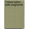 L''observation aide-soignante door Marie-Odile Rioufol