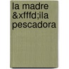 La Madre &xfffd;ila Pescadora by Lucy Nolan
