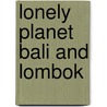 Lonely Planet Bali And Lombok by Ryan ver Berkmoes