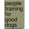 People Training For Good Dogs by Melissa Berryman