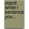 Stand While I Sentence You... door Tony Morich