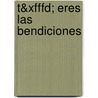 T&xfffd; Eres Las Bendiciones by John Morton