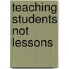 Teaching Students Not Lessons door Jonathan Thigpen