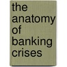 The Anatomy of Banking Crises door Rupa Duttagupta