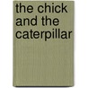 The Chick And The Caterpillar door Nadia Artman