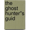The Ghost Hunter''s Guid by Shahri Masters