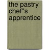 The Pastry Chef''s Apprentice door Mitch Stamm