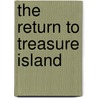 The Return To Treasure Island by Raymond Barnett