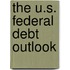 The U.S. Federal Debt Outlook