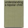 Understanding A Bipolar Child door Tara Nicole Scott Brunson