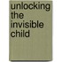 Unlocking The Invisible Child