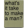 What's It Take To Make A Man? door Robert Bloch