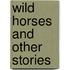 Wild Horses and Other Stories