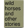 Wild Horses and Other Stories door Joseph Hammond Dyer