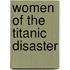 Women Of The Titanic Disaster