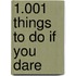 1.001 Things To Do If You Dare