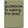 A Guidebook To Waking The Dead door Mcconnell Craig