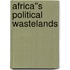 Africa''s Political Wastelands