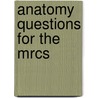 Anatomy Questions For The Mrcs door Susan Standring