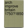 Arch Improve Britain 1750?1850 by Sarah Tarlow