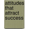 Attitudes That Attract Success by Dr. Wayne Cordeiro