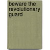 Beware The Revolutionary Guard by James Lingaard