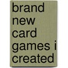 Brand New Card Games I Created by Brian Bogatz