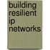 Building Resilient Ip Networks