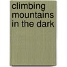 Climbing Mountains In The Dark by Kim Wheeler