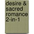 Desire & Sacred Romance 2-in-1