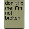 Don''t Fix Me; I''m Not Broken by Sally Patton